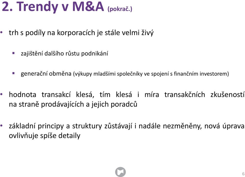 obměna (výkupy mladšími společníky ve spojení s finančním investorem) hodnota transakcí klesá,