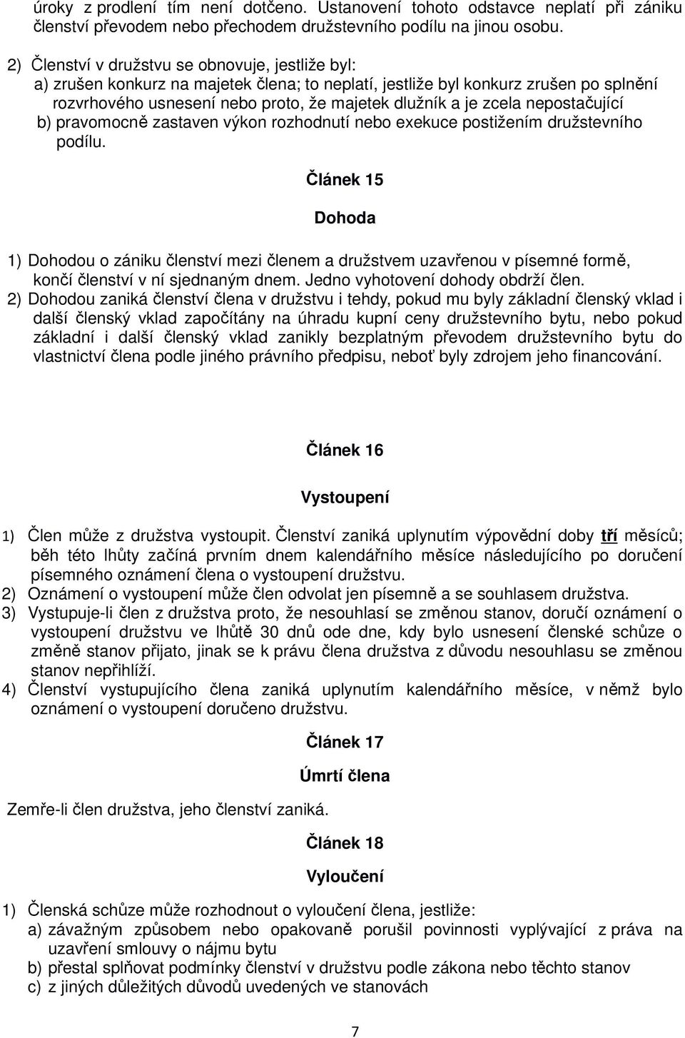 nepostačující b) pravomocně zastaven výkon rozhodnutí nebo exekuce postižením družstevního podílu.