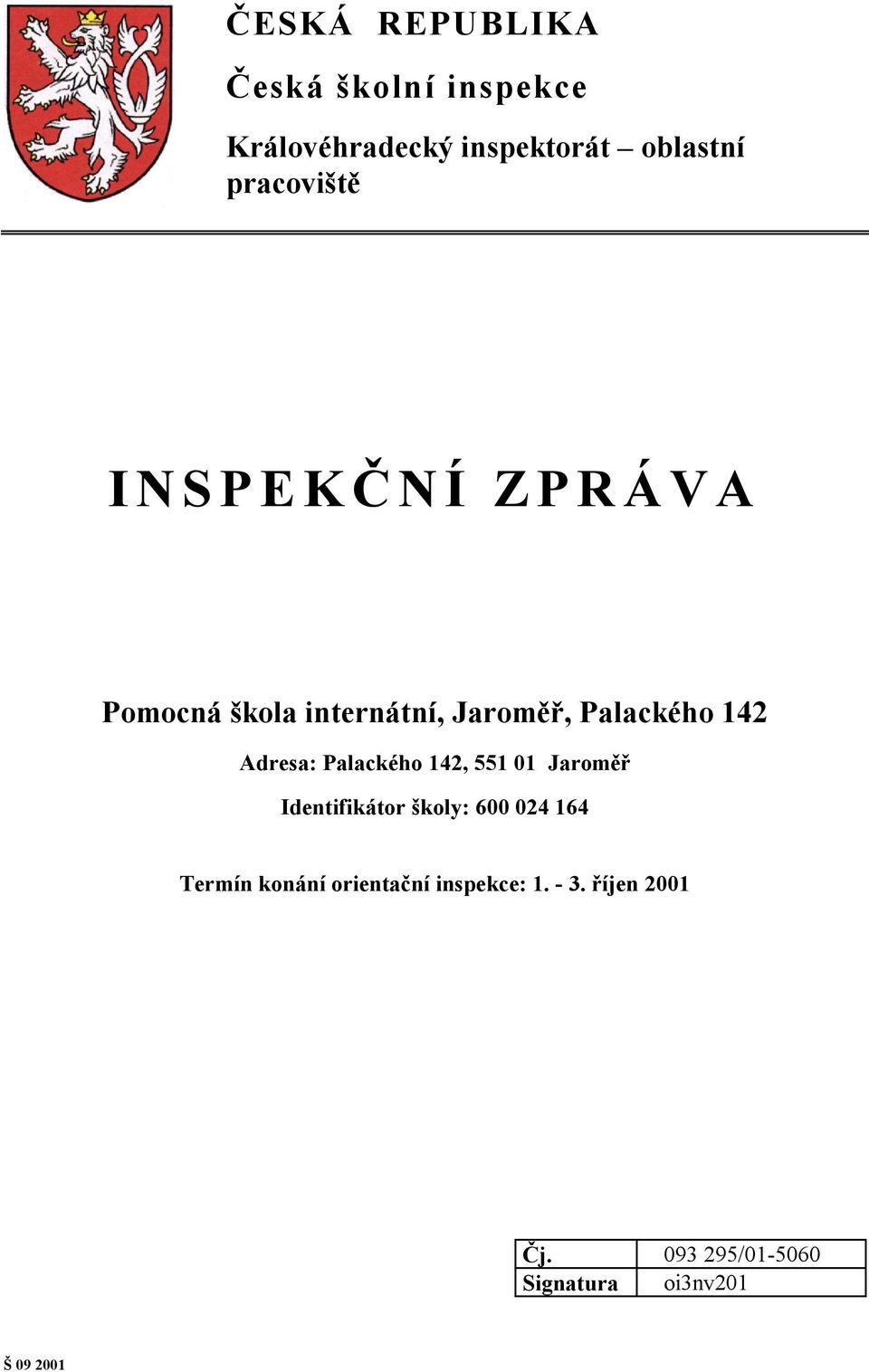 Adresa: Palackého 142, 551 01 Jaroměř Identifikátor školy: 600 024 164 Termín