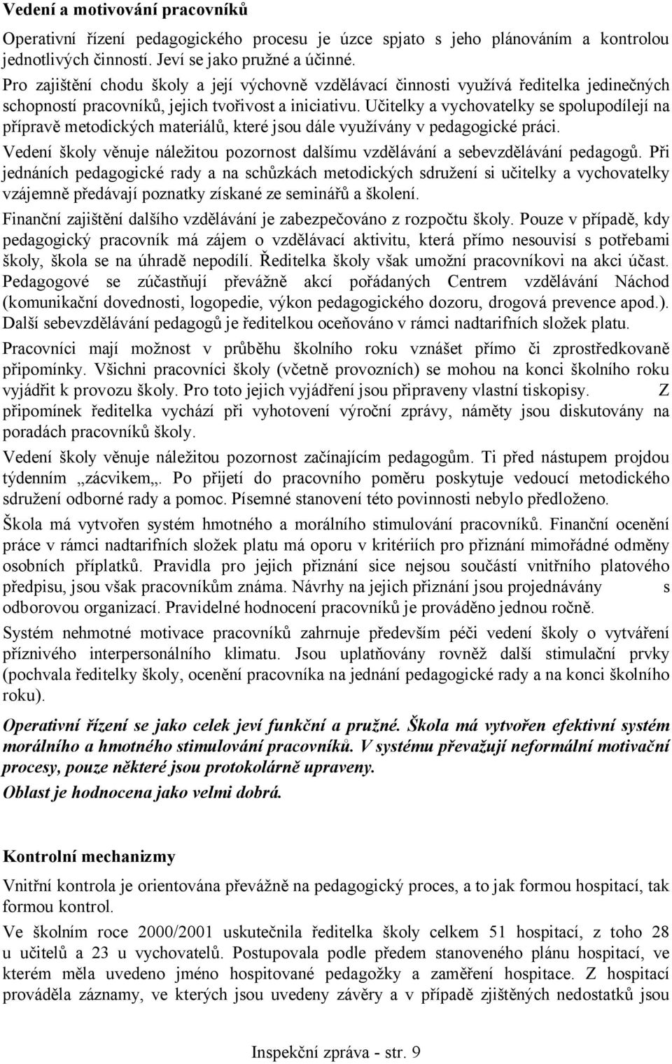 Učitelky a vychovatelky se spolupodílejí na přípravě metodických materiálů, které jsou dále využívány v pedagogické práci.