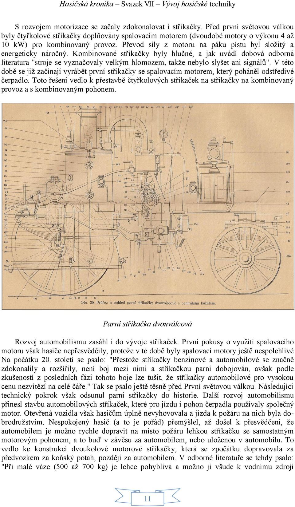 Převod síly z motoru na páku pístu byl složitý a energeticky náročný.