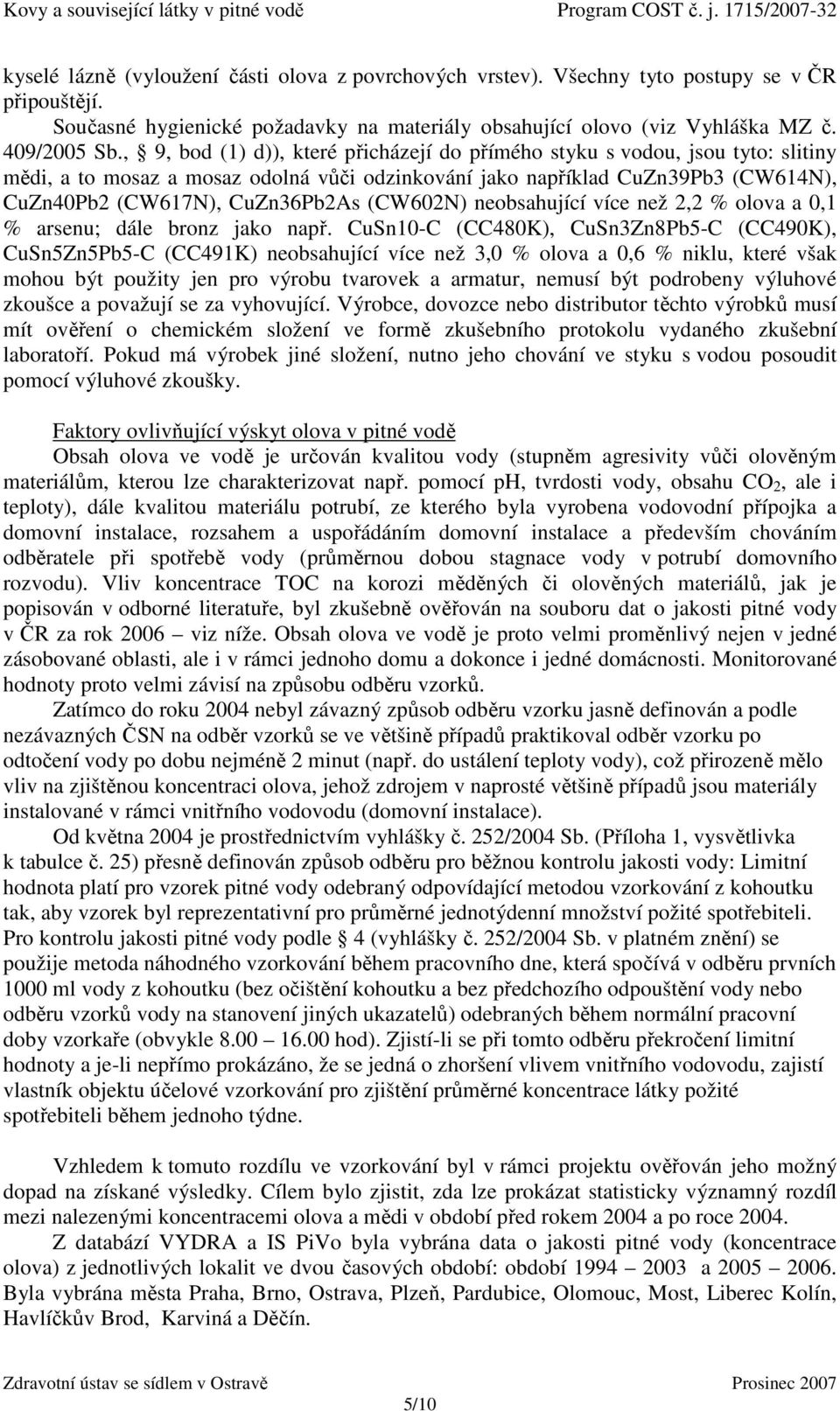 (CW602N) neobsahující více než 2,2 % olova a 0,1 % arsenu; dále bronz jako např.