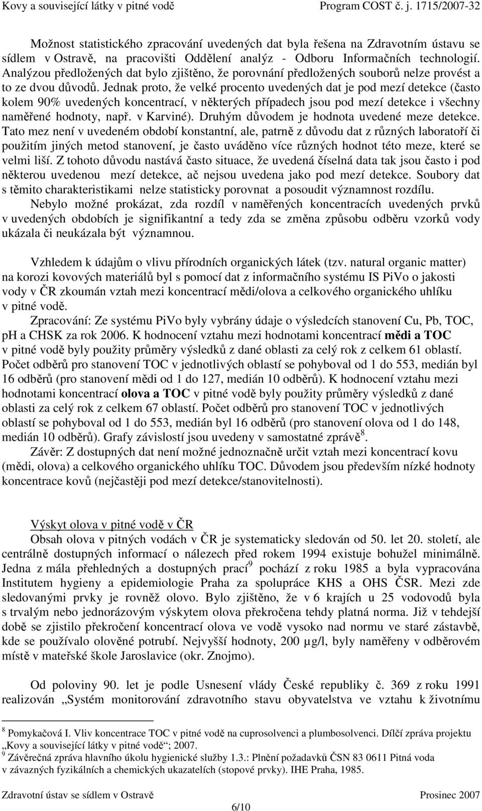 Jednak proto, že velké procento uvedených dat je pod mezí detekce (často kolem 90% uvedených koncentrací, v některých případech jsou pod mezí detekce i všechny naměřené hodnoty, např. v Karviné).