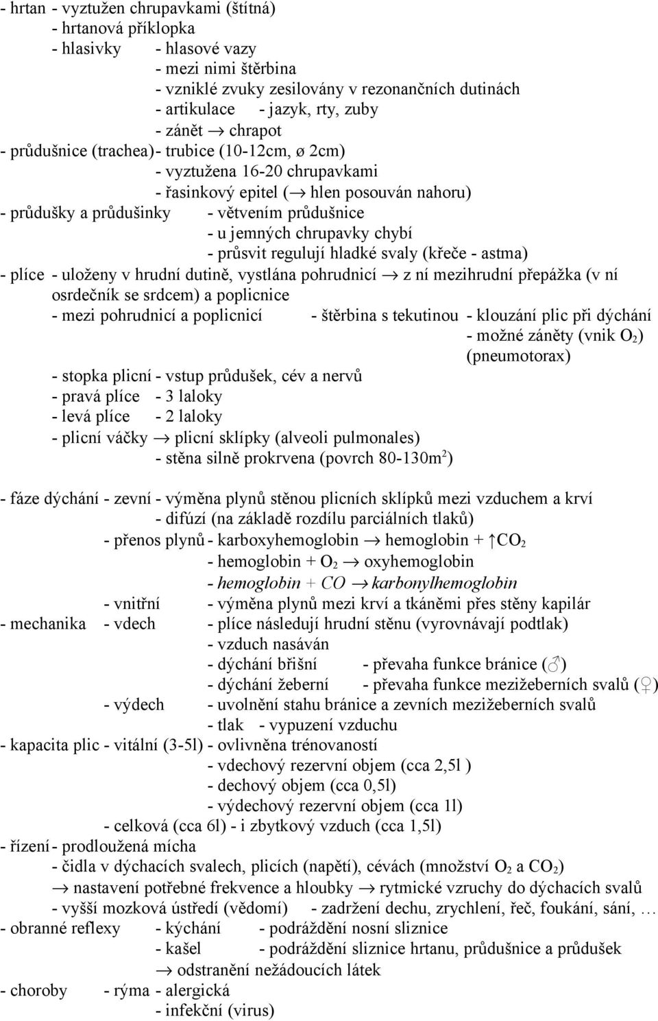 chybí - průsvit regulují hladké svaly (křeče - astma) - plíce - uloženy v hrudní dutině, vystlána pohrudnicí z ní mezihrudní přepážka (v ní osrdečník se srdcem) a poplicnice - mezi pohrudnicí a