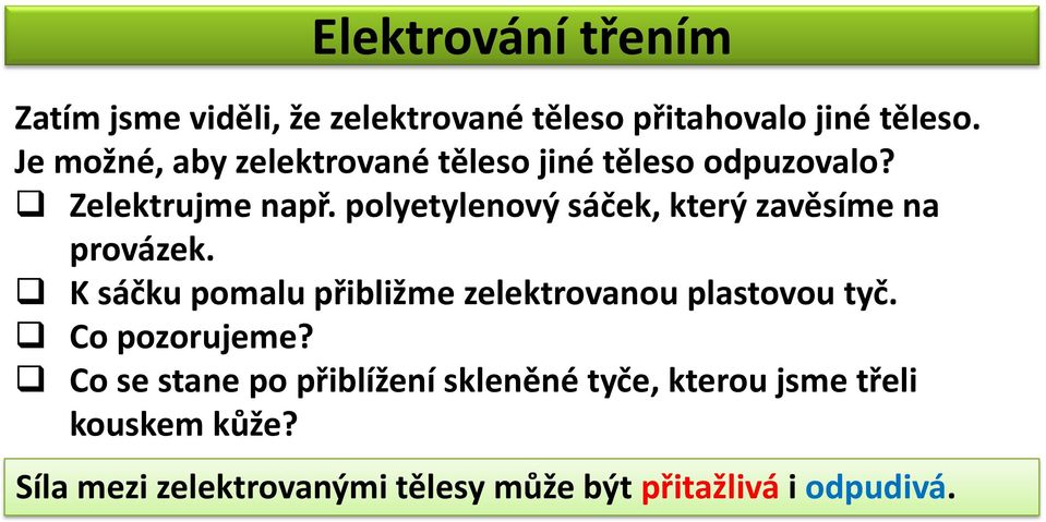 polyetylenový sáček, který zavěsíme na provázek. K sáčku pomalu přibližme zelektrovanou plastovou tyč.