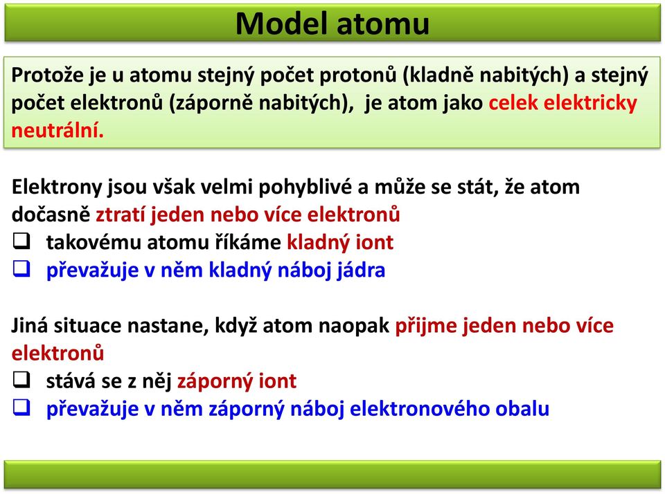 Elektrony jsou však velmi pohyblivé a může se stát, že atom dočasně ztratí jeden nebo více elektronů takovému atomu