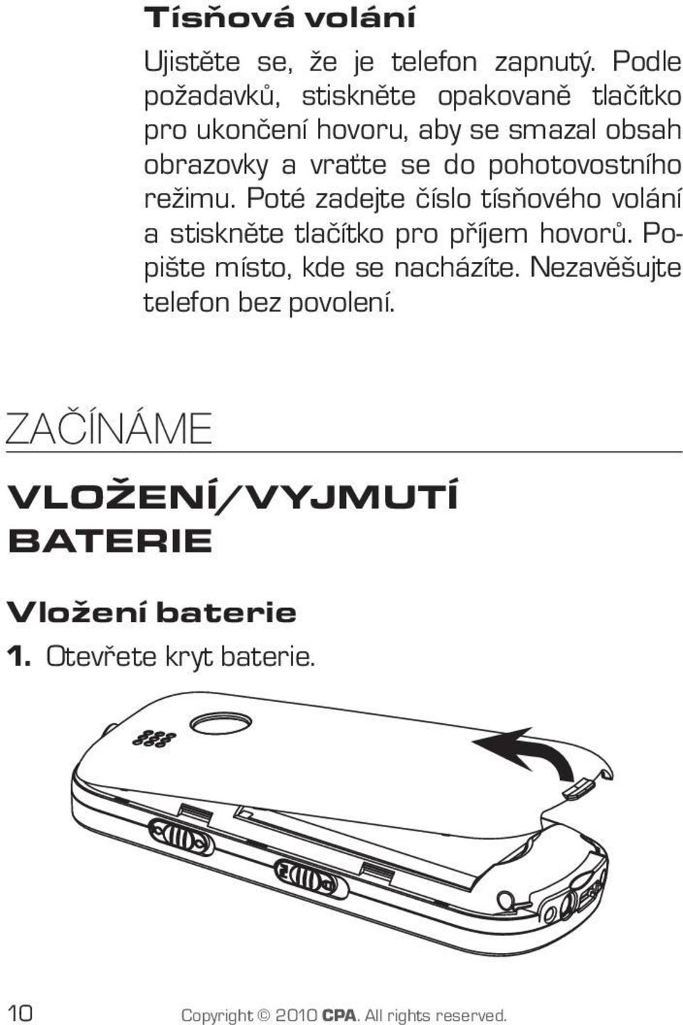 pohotovostního režimu. Poté zadejte číslo tísňového volání a stiskněte tlačítko pro příjem hovorů.