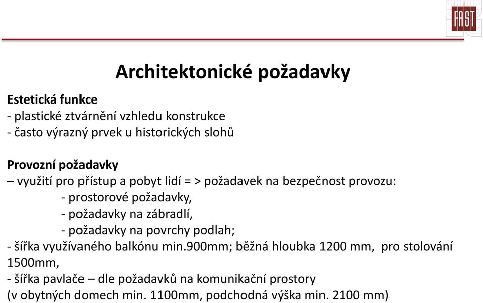 požadavky na zábradlí, - požadavky na povrchy podlah; - šířka využívaného balkónu min.