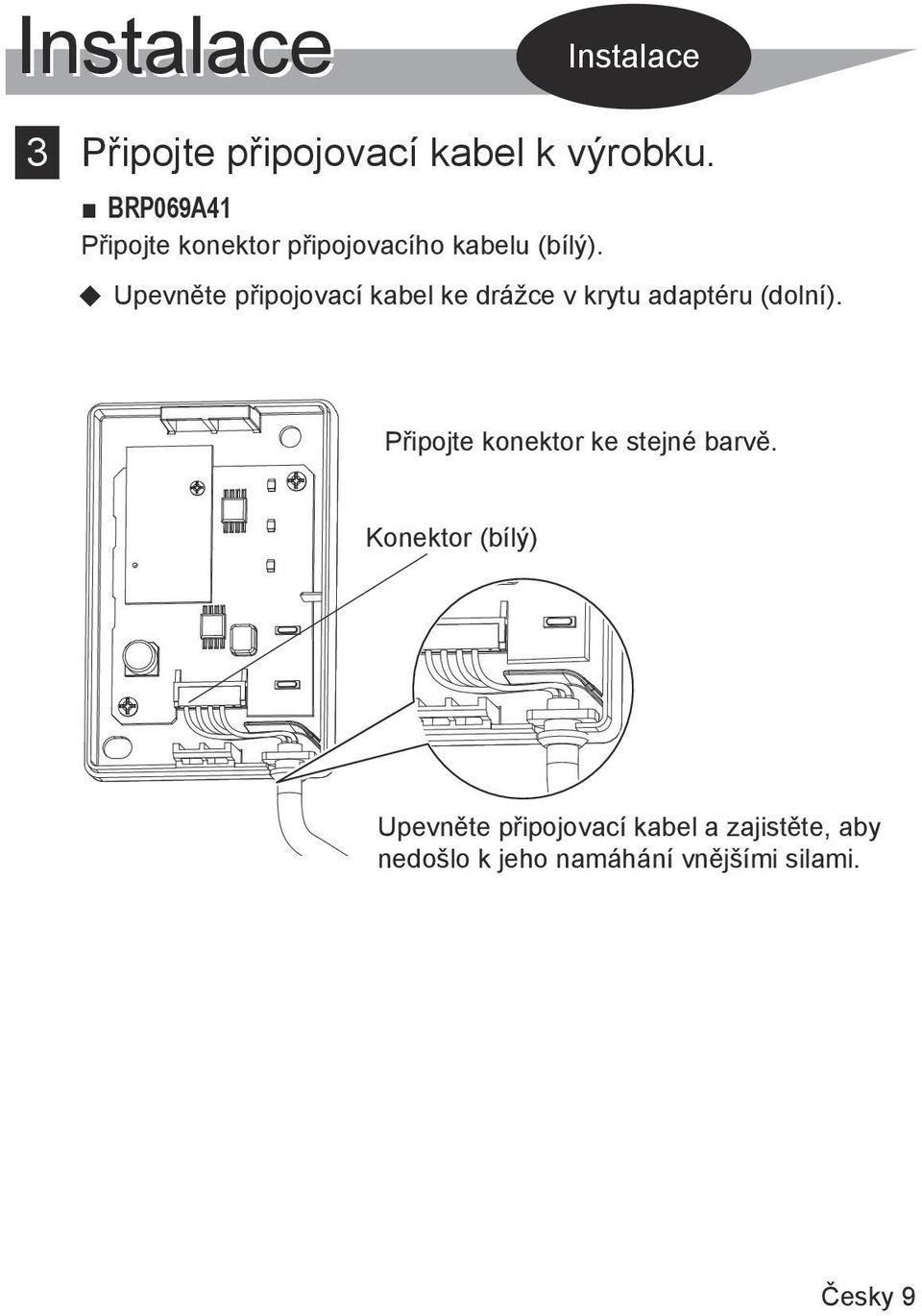 Upevněte připojovací kabel ke drážce v krytu adaptéru (dolní).