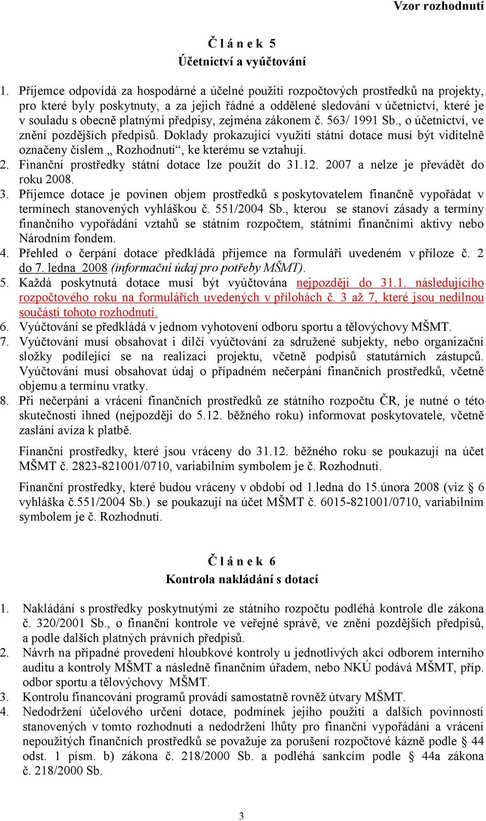 platnými předpisy, zejména zákonem č. 563/ 1991 Sb., o účetnictví, ve znění pozdějších předpisů.