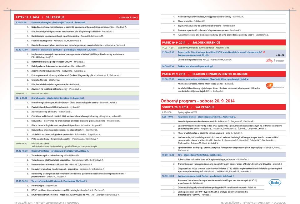 , Muranovová B. 5. Kazuistika nemocného s karcinomem bronchogenes po zavedení stentu Jelínková V., Šubová J. 10