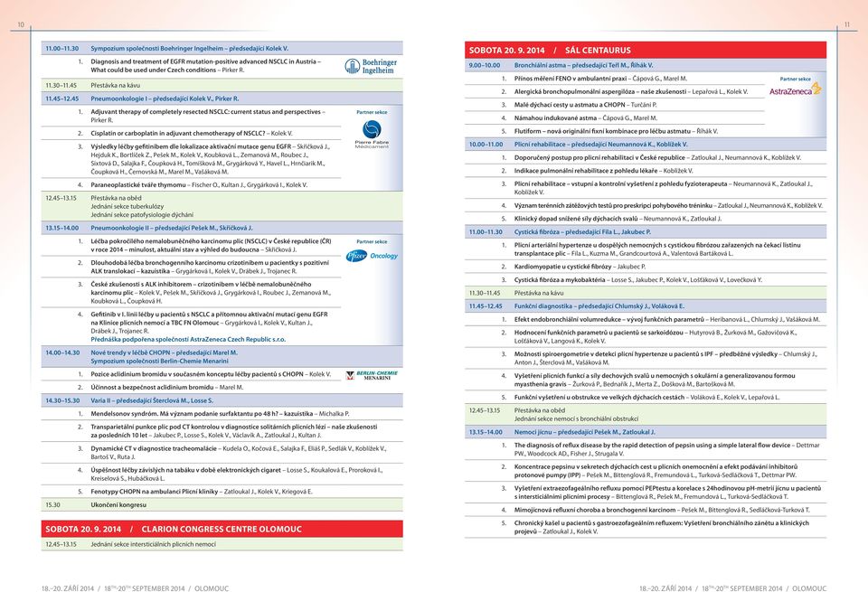 Cisplatin or carboplatin in adjuvant chemotherapy of NSCLC? Kolek V. 3. Výsledky léčby gefitinibem dle lokalizace aktivační mutace genu EGFR Skřičková J., Hejduk K., Bortlíček Z., Pešek M., Kolek V.