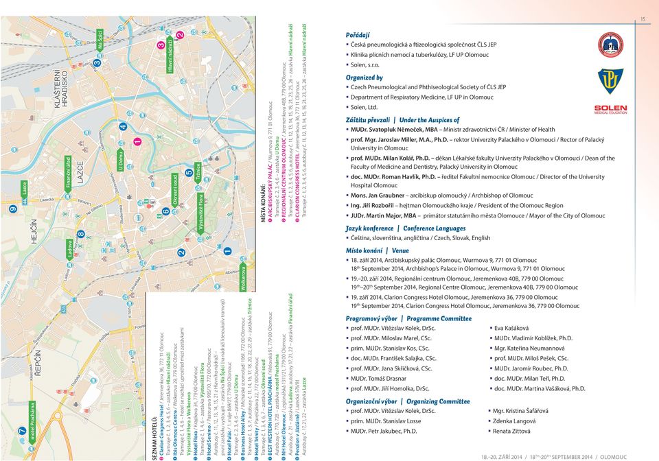 11, 12, 13, 14, 15, 19, 21, 23, 25, 26 zastávka Hlavní nádraží Výstaviště Flora MÍSTA KONÁNÍ: ➎ Tržnice Okresní soud Česká pneumologická a ftizeologická společnost ČLS JEP Klinika plicních nemocí a