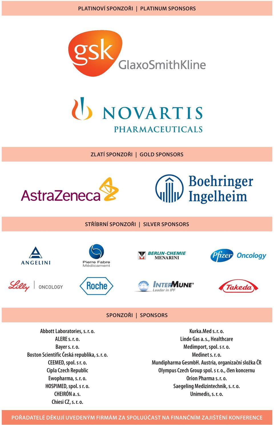 Med s. r. o. Linde Gas a. s., Healthcare Medimport, spol. s r. o. Medinet s. r. o. Mundipharma GesmbH. Austria, organizační složka ČR Olympus Czech Group spol. s r. o., člen koncernu Orion Pharma s.