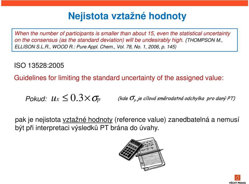 145) ISO 13528:2005 Guidelines for limiting the standard uncertainty of the assigned value: Pokud: ux 0.