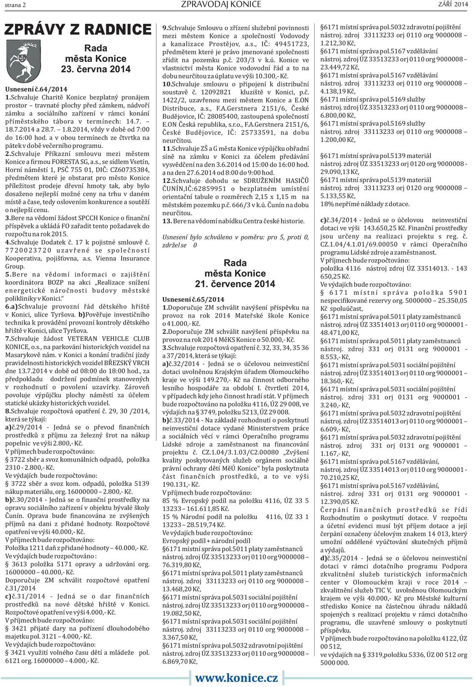 7.2014 a 28.7. 1.8.2014, vždy v době od 7:00 do 16:00 hod. a v obou termínech ze čtvrtka na pátek v době večerního programu. 2.Schvaluje Příkazní sm