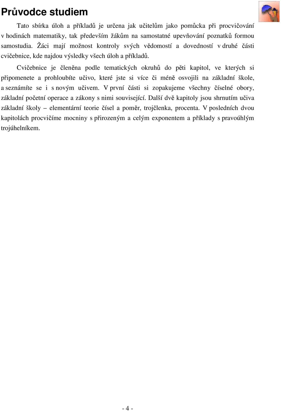 Cvičenie je členěn pole temtikýh okruhů o pěti kpitol, ve kterýh si připomenete prohlouíte učivo, které jste si víe či méně osvojili n záklní škole, seznámíte se i s novým učivem.