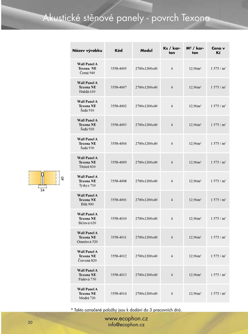 520 Wall Panel A Texona NE Červená 820 Wall Panel A Texona NE Fialová 730 Wall Panel A Texona NE Modrá 720 3558-4005 2700x1200x40 4 12,96m² 1 575 / m 2 3558-4007 2700x1200x40 4 12,96m² 1 575 / m 2