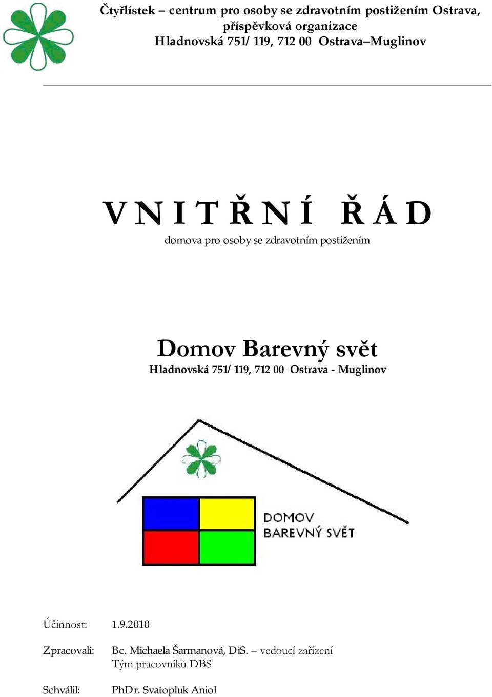 postižením Domov Barevný svět Hladnovská 751/119, 712 00 Ostrava - Muglinov Účinnost: 1.9.2010 Zpracovali: Schválil: Bc.