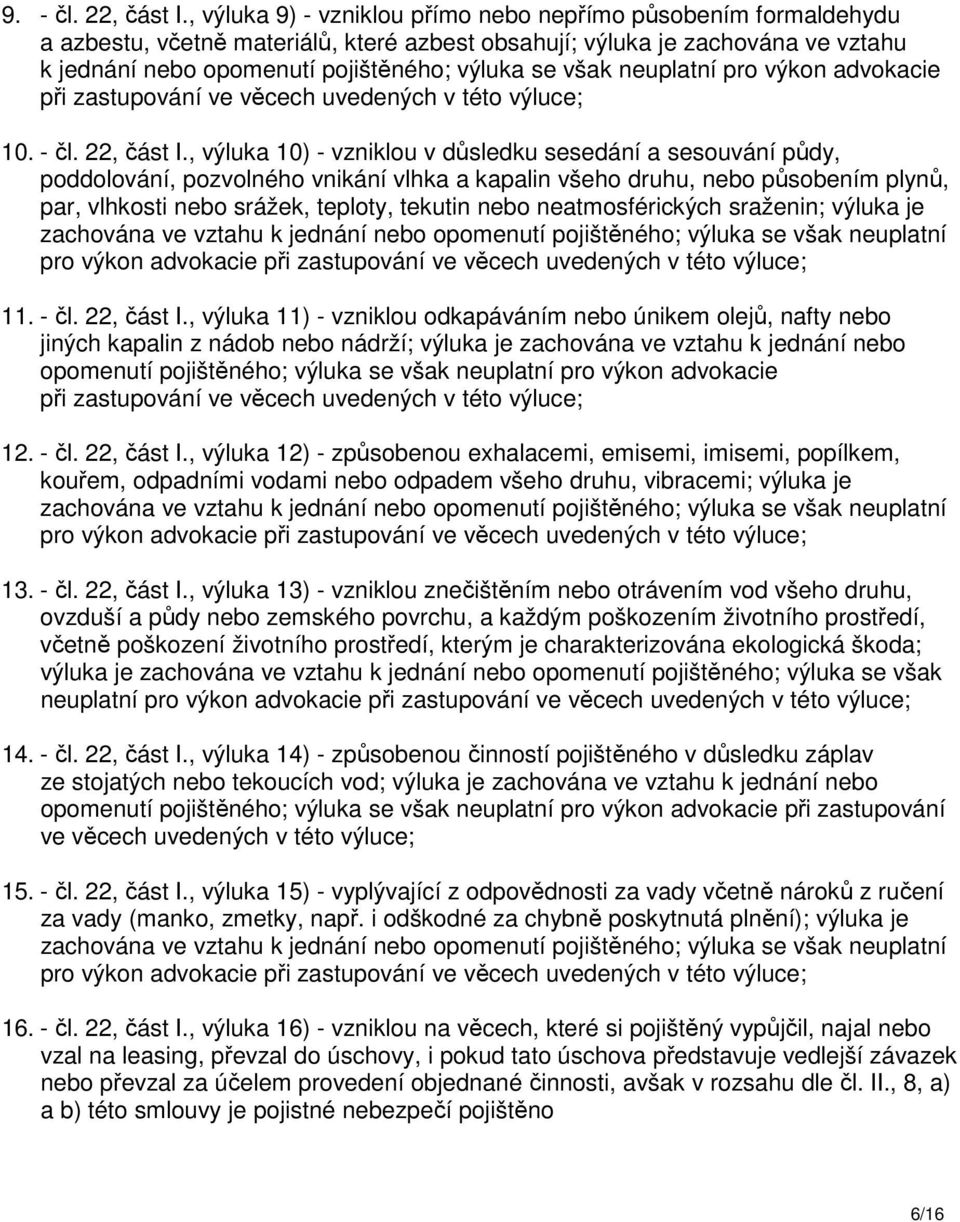 neuplatní pro výkon advokacie při zastupování ve věcech uvedených v této výluce; 10. - čl. 22, část I.