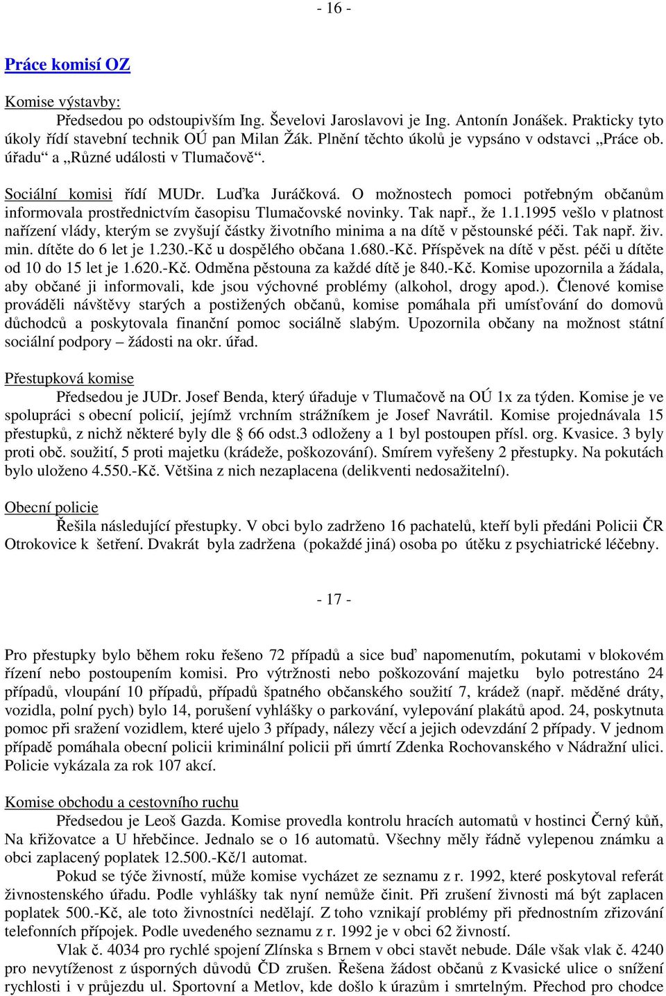 O možnostech pomoci potřebným občanům informovala prostřednictvím časopisu Tlumačovské novinky. Tak např., že 1.