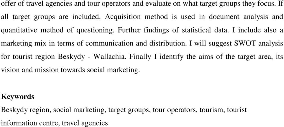 I include also a marketing mix in terms of communication and distribution. I will suggest SWOT analysis for tourist region Beskydy - Wallachia.