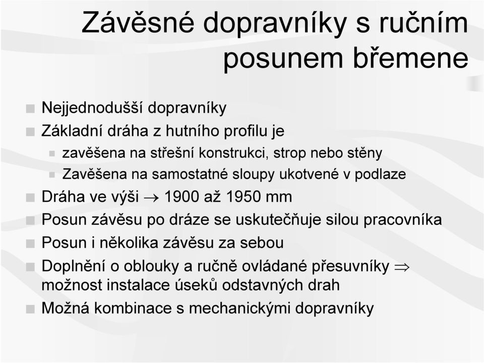 1900 až 1950 mm Posun závěsu po dráze se uskutečňuje silou pracovníka Posun i několika závěsu za sebou Doplnění