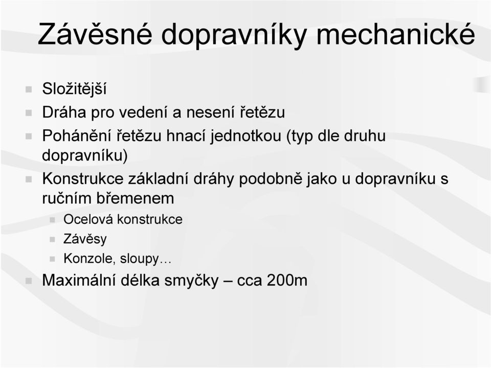 Konstrukce základní dráhy podobně jako u dopravníku s ručním