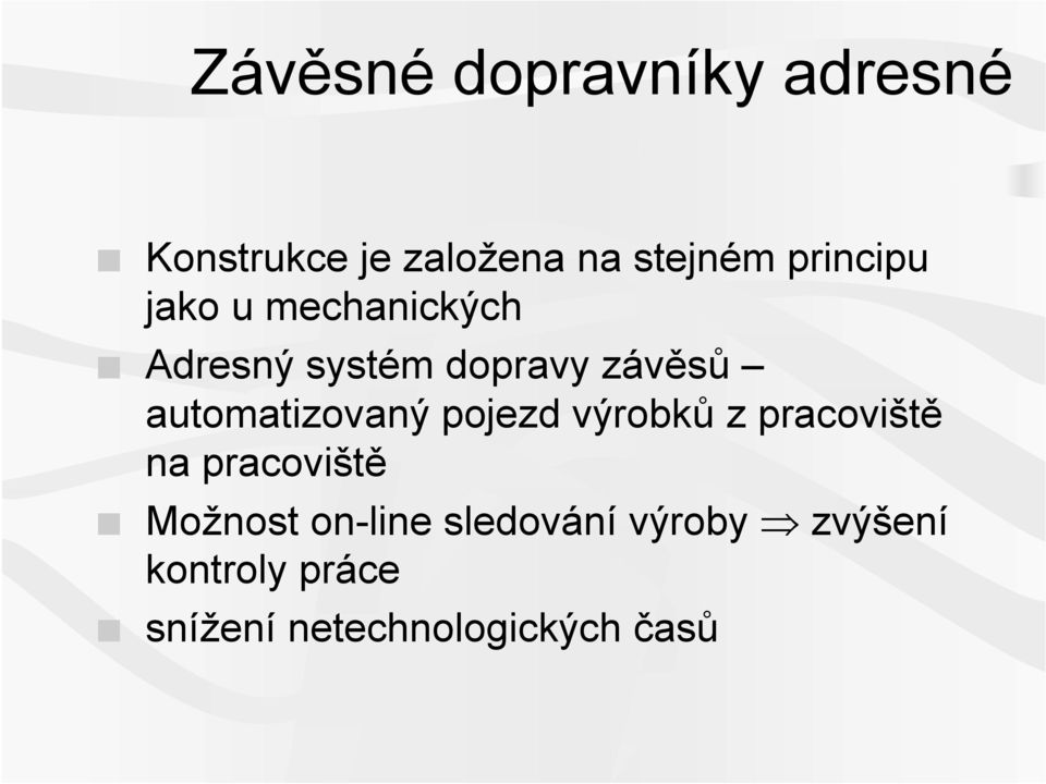 automatizovaný pojezd výrobků z pracoviště na pracoviště Možnost