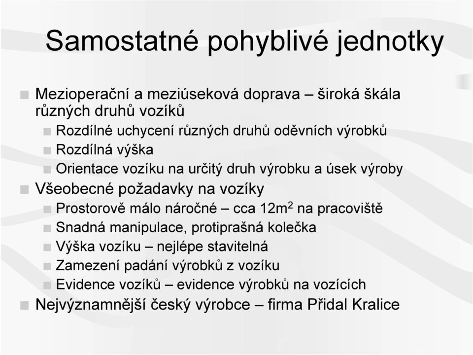 vozíky Prostorově málo náročné cca 12m 2 na pracoviště Snadná manipulace, protiprašná kolečka Výška vozíku nejlépe