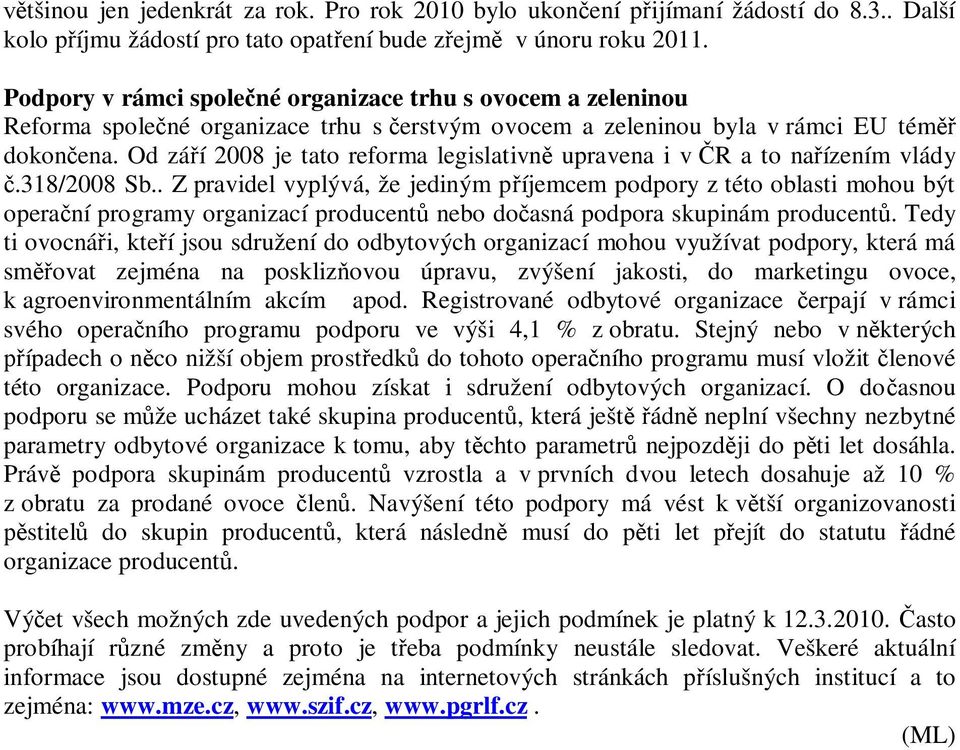 Od zá í 2008 je tato reforma legislativn upravena i v R a to na ízením vlády.318/2008 Sb.