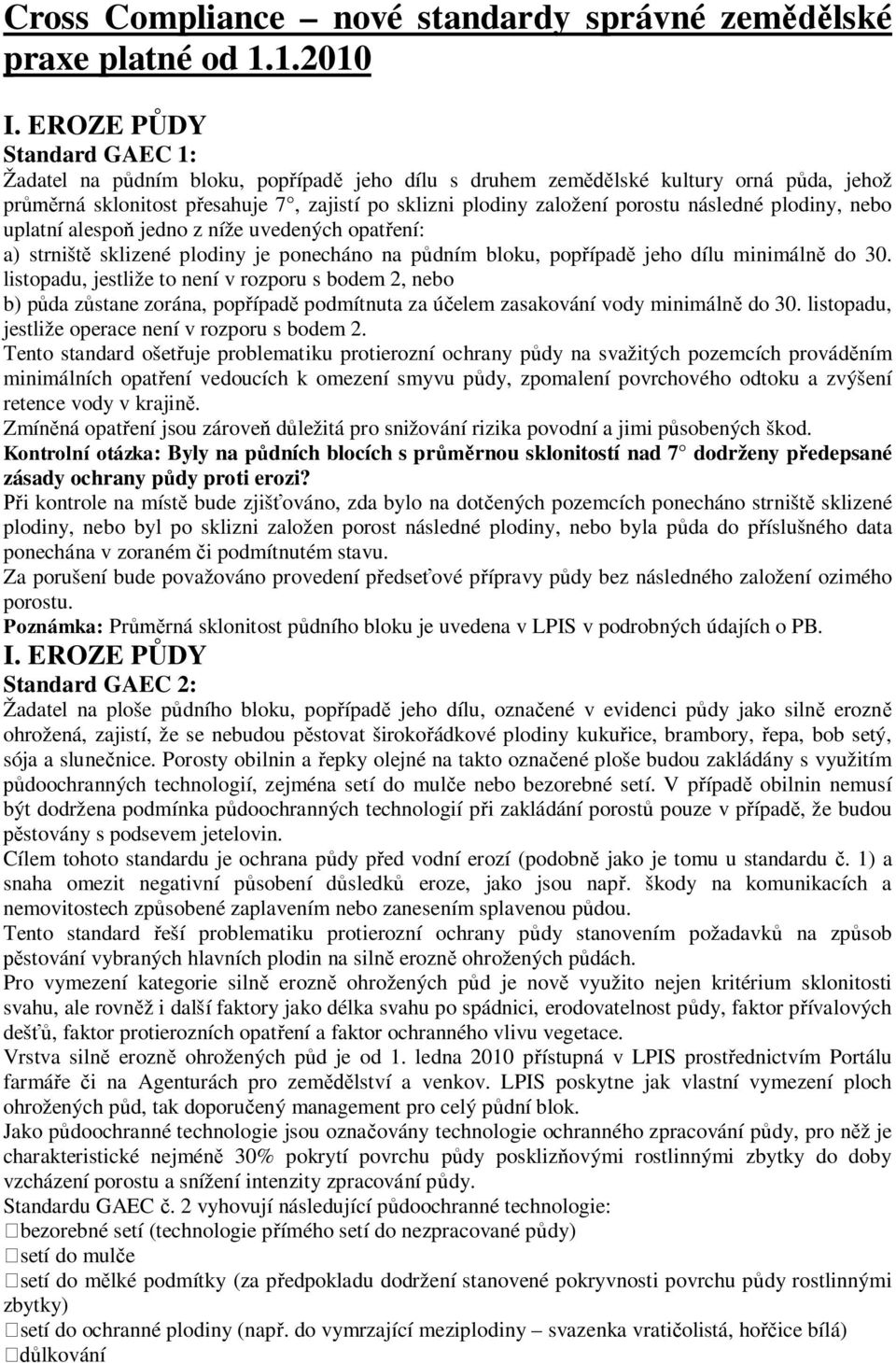 plodiny, nebo uplatní alespo jedno z níže uvedených opat ení: a) strništ sklizené plodiny je ponecháno na p dním bloku, pop ípad jeho dílu minimáln do 30.