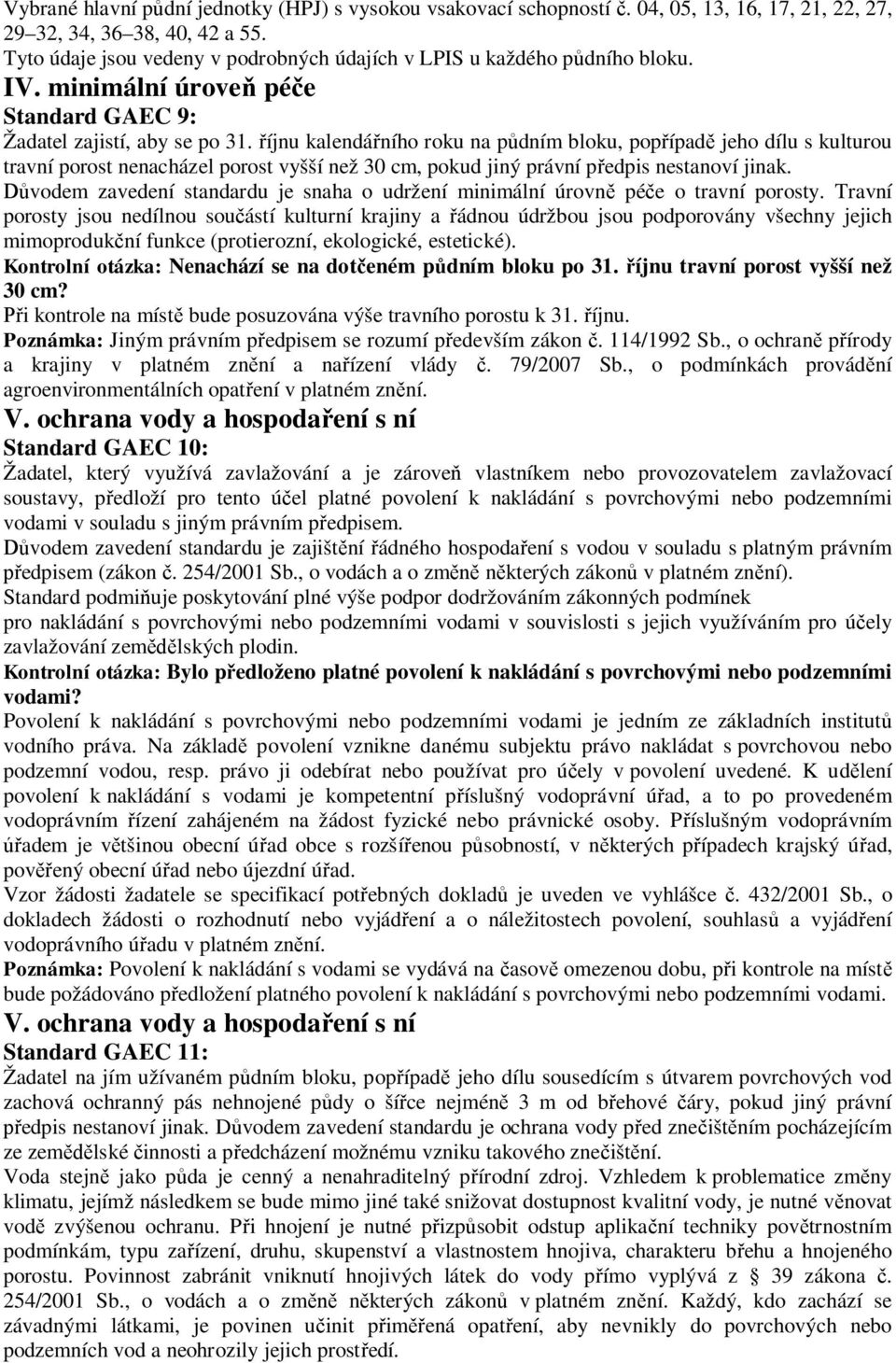 íjnu kalendá ního roku na p dním bloku, pop ípad jeho dílu s kulturou travní porost nenacházel porost vyšší než 30 cm, pokud jiný právní p edpis nestanoví jinak.