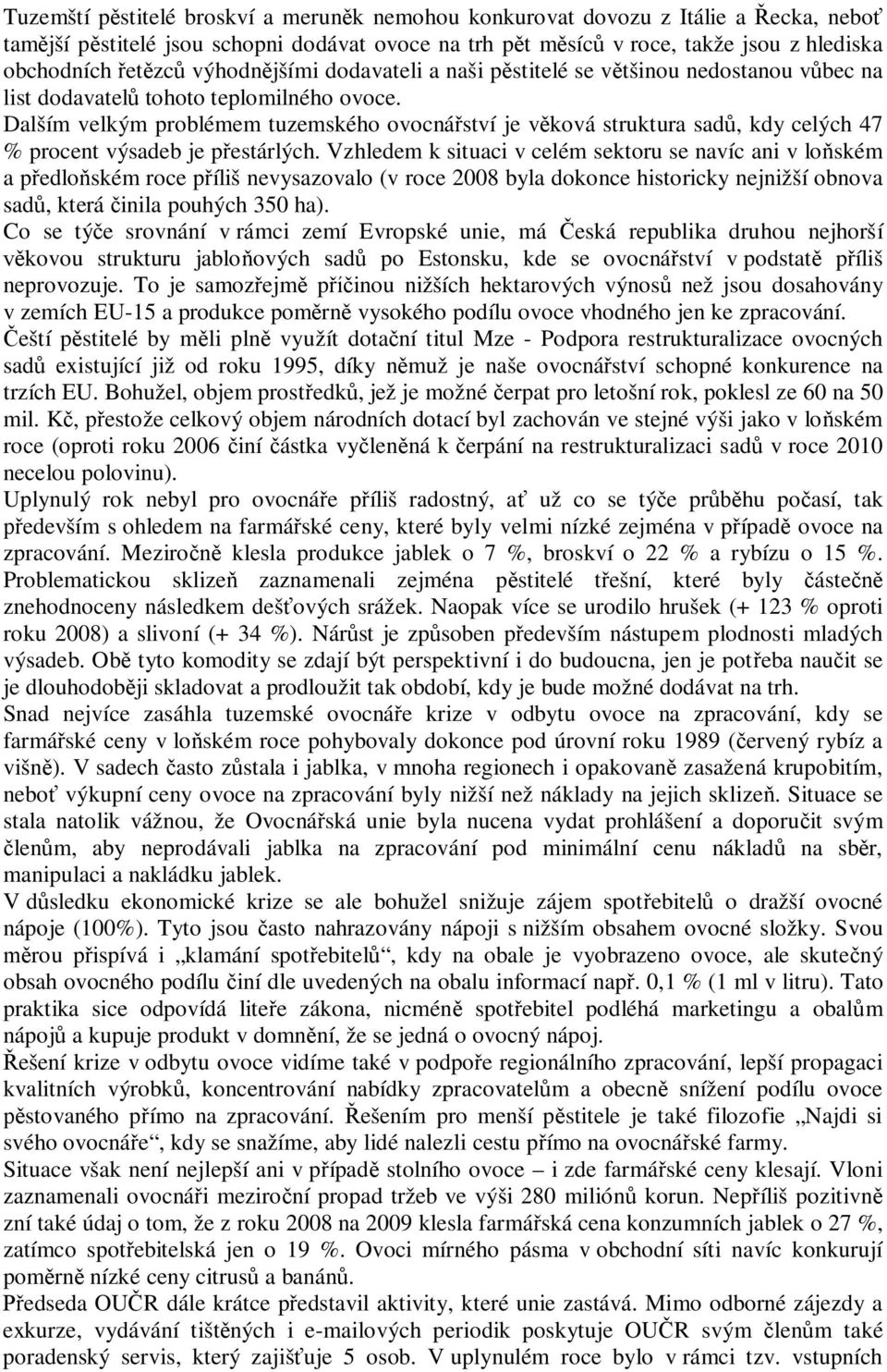 Dalším velkým problémem tuzemského ovocná ství je v ková struktura sad, kdy celých 47 % procent výsadeb je p estárlých.