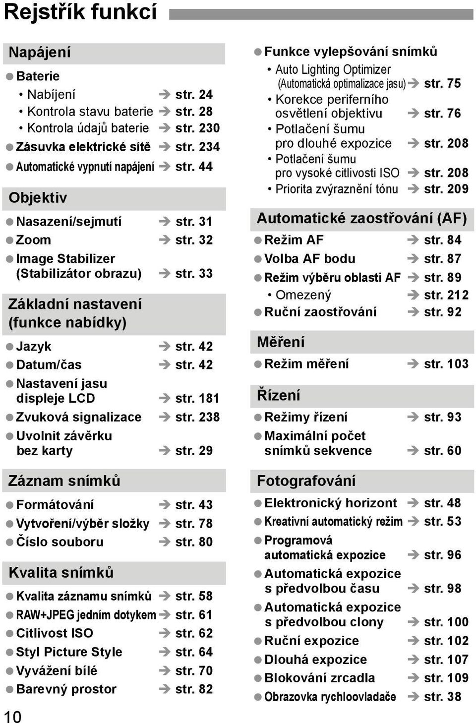 181 Zvuková signalizace str. 238 Uvolnit závěrku bez karty str. 29 Záznam snímků Formátování str. 43 Vytvoření/výběr složky str. 78 Číslo souboru str. 80 Kvalita snímků Kvalita záznamu snímků str.