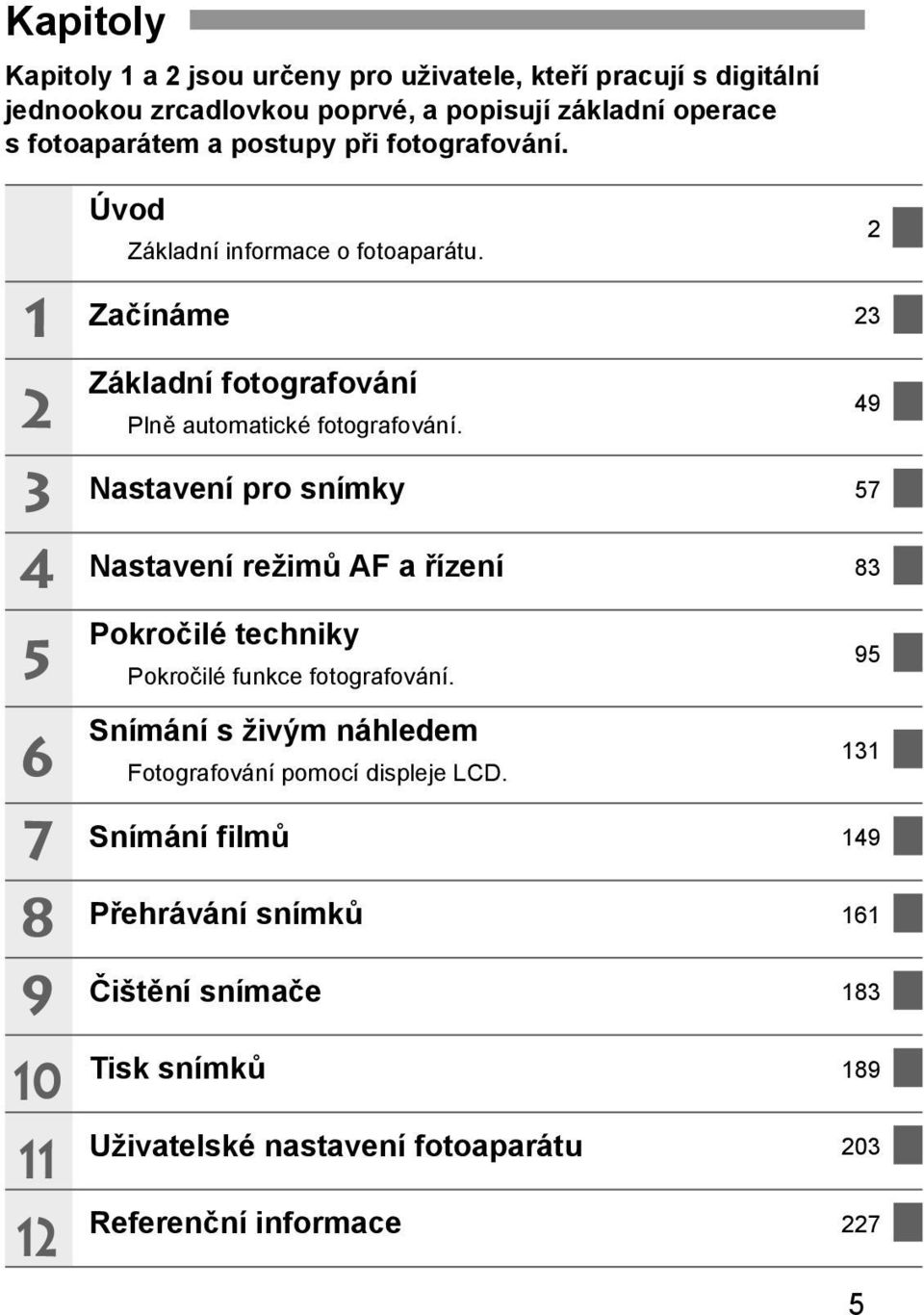 Začínáme 23 Základní fotografování Plně automatické fotografování.