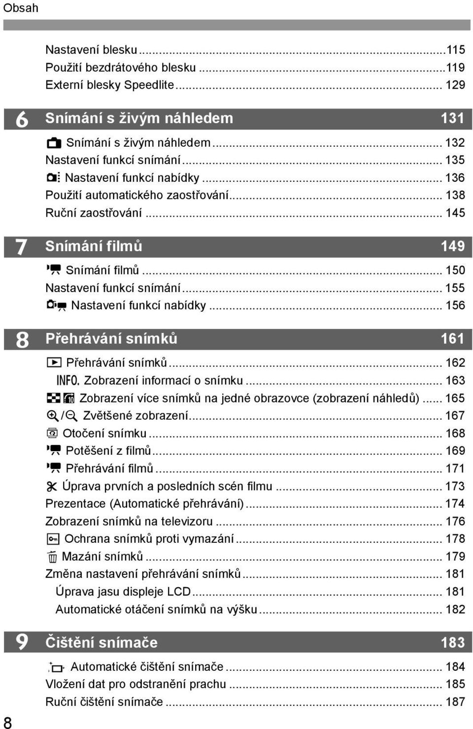 .. 155 x Nastavení funkcí nabídky... 156 Přehrávání snímků 161 x Přehrávání snímků... 162 B Zobrazení informací o snímku... 163 HI Zobrazení více snímků na jedné obrazovce (zobrazení náhledů).
