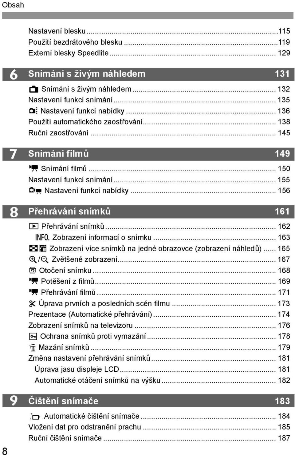 .. 155 x Nastavení funkcí nabídky... 156 Přehrávání snímků 161 x Přehrávání snímků... 162 B Zobrazení informací o snímku... 163 HI Zobrazení více snímků na jedné obrazovce (zobrazení náhledů).