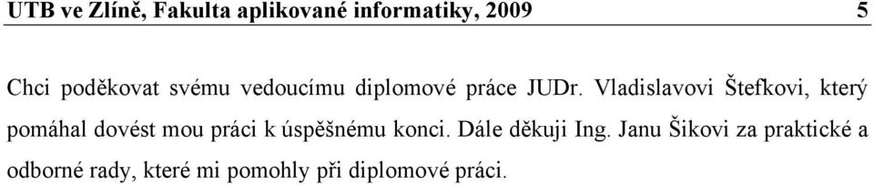 Vladislavovi Štefkovi, který pomáhal dovést mou práci k úspěšnému