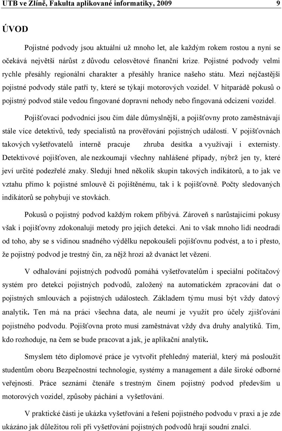 V hitparádě pokusů o pojistný podvod stále vedou fingované dopravní nehody nebo fingovaná odcizení vozidel.