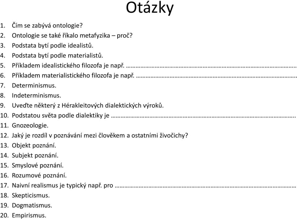 Uveďte některý z Hérakleitových dialektických výroků. 10. Podstatou světa podle dialektiky je.. 11. Gnozeologie. 12.