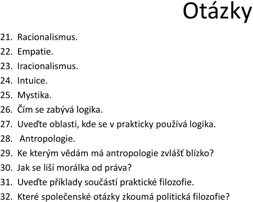 29. Ke kterým vědám má antropologie zvlášť blízko? 30. Jak se liší morálka od práva? 31.