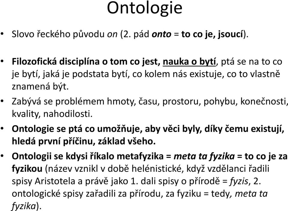 Zabývá se problémem hmoty, času, prostoru, pohybu, konečnosti, kvality, nahodilosti.