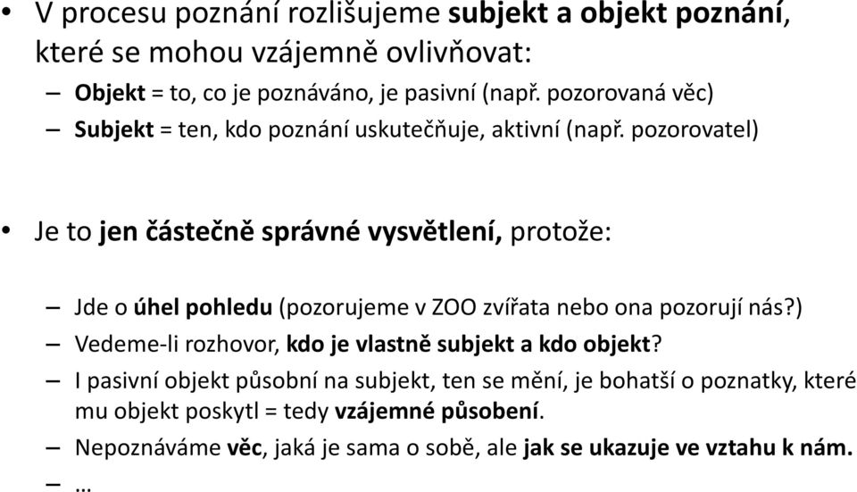 pozorovatel) Je to jen částečně správné vysvětlení, protože: Jde o úhel pohledu (pozorujeme v ZOO zvířata nebo ona pozorují nás?