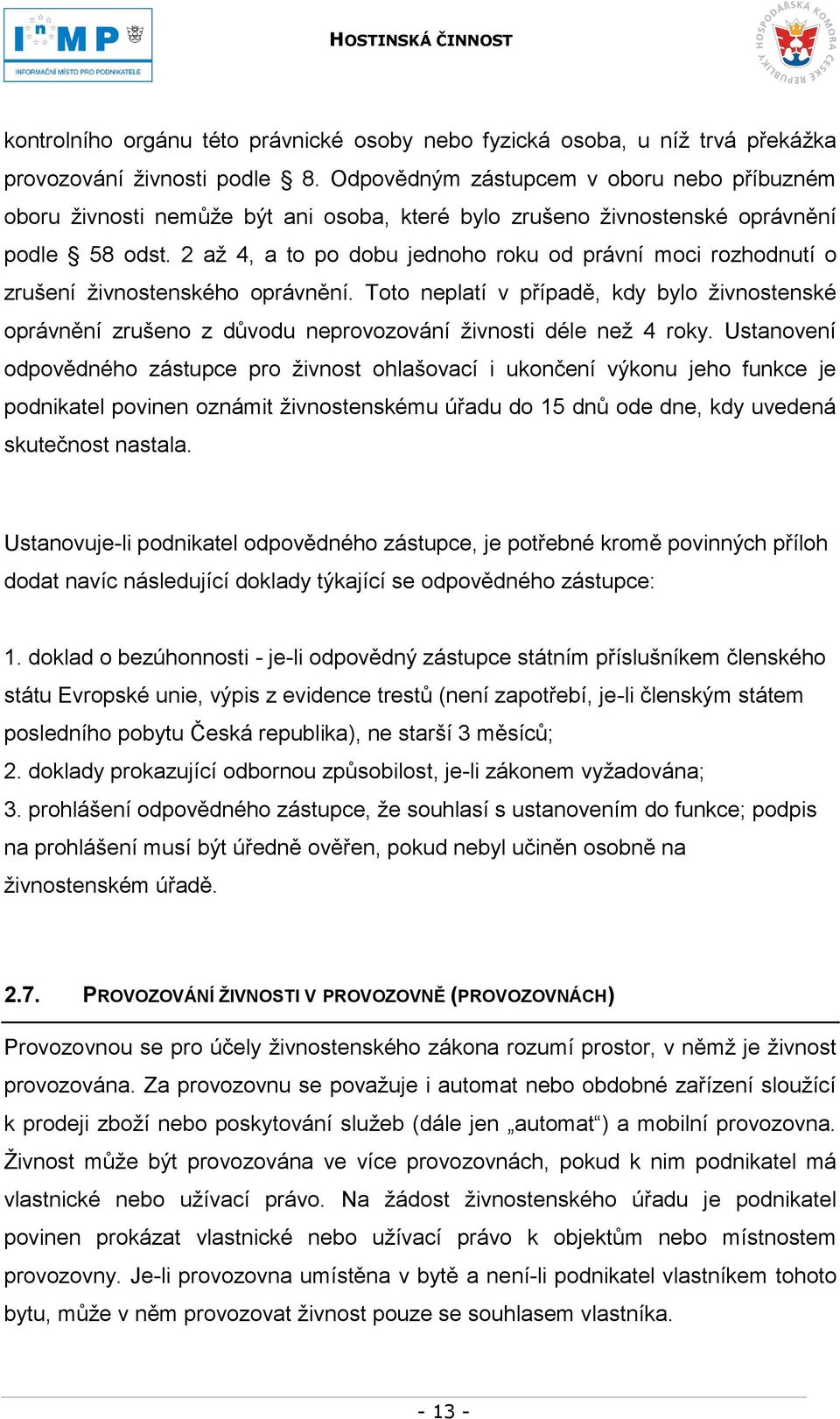 2 aţ 4, a to po dobu jednoho roku od právní moci rozhodnutí o zrušení ţivnostenského oprávnění.