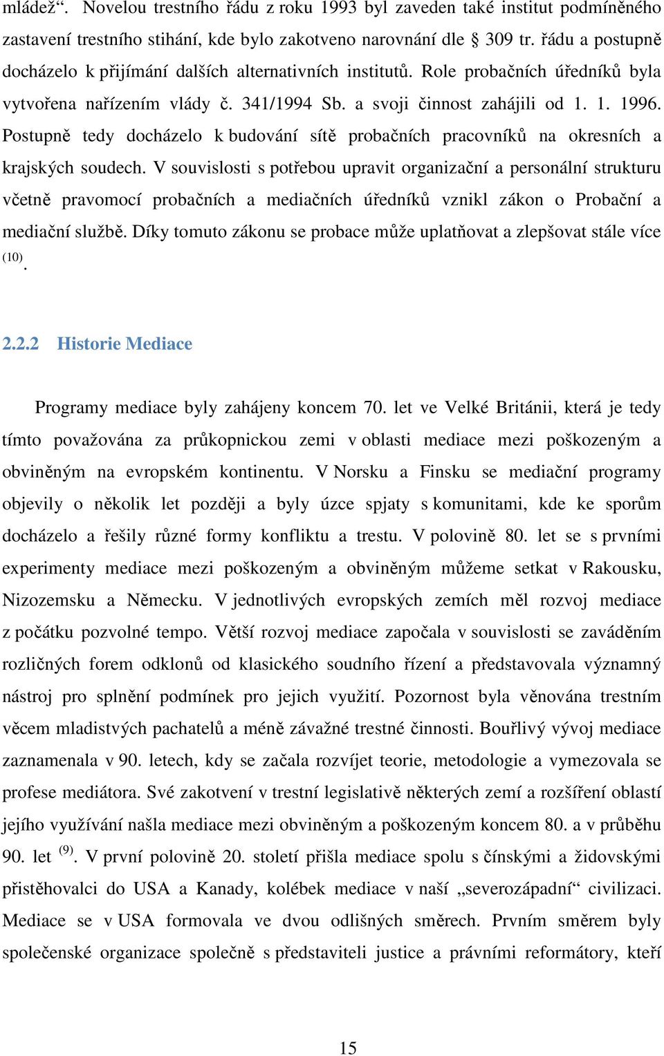 Postupně tedy docházelo k budování sítě probačních pracovníků na okresních a krajských soudech.