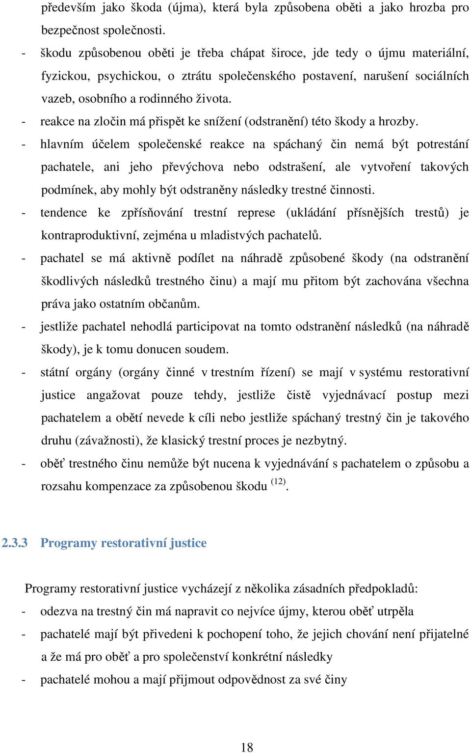 - reakce na zločin má přispět ke snížení (odstranění) této škody a hrozby.