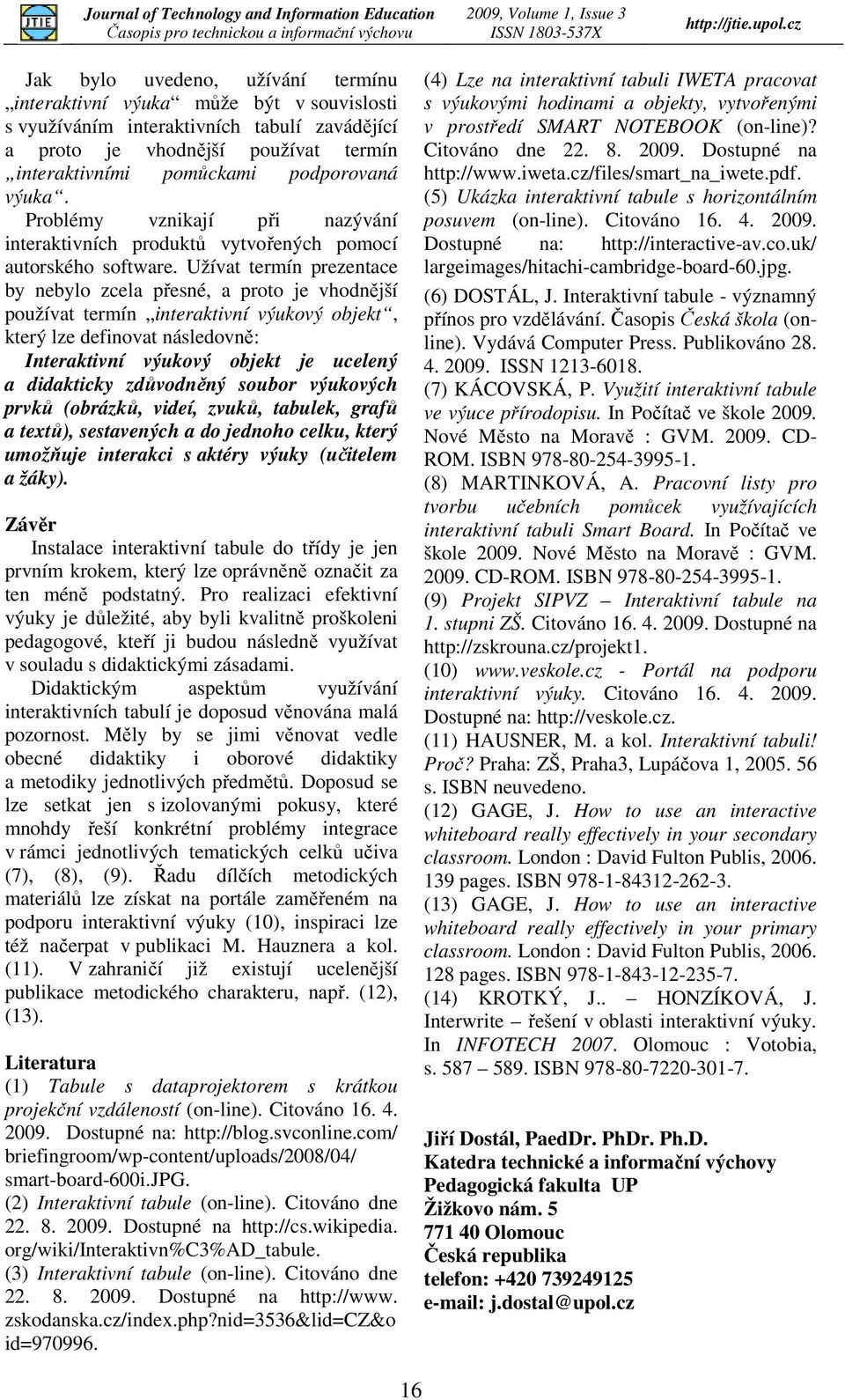 Užívat termín prezentace by nebylo zcela přesné, a proto je vhodnější používat termín interaktivní výukový objekt, který lze definovat následovně: Interaktivní výukový objekt je ucelený a didakticky