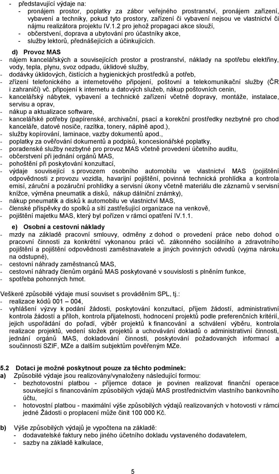 d) Provoz MAS - nájem kancelářských a souvisejících prostor a prostranství, náklady na spotřebu elektřiny, vody, tepla, plynu, svoz odpadu, úklidové služby, - dodávky úklidových, čistících a