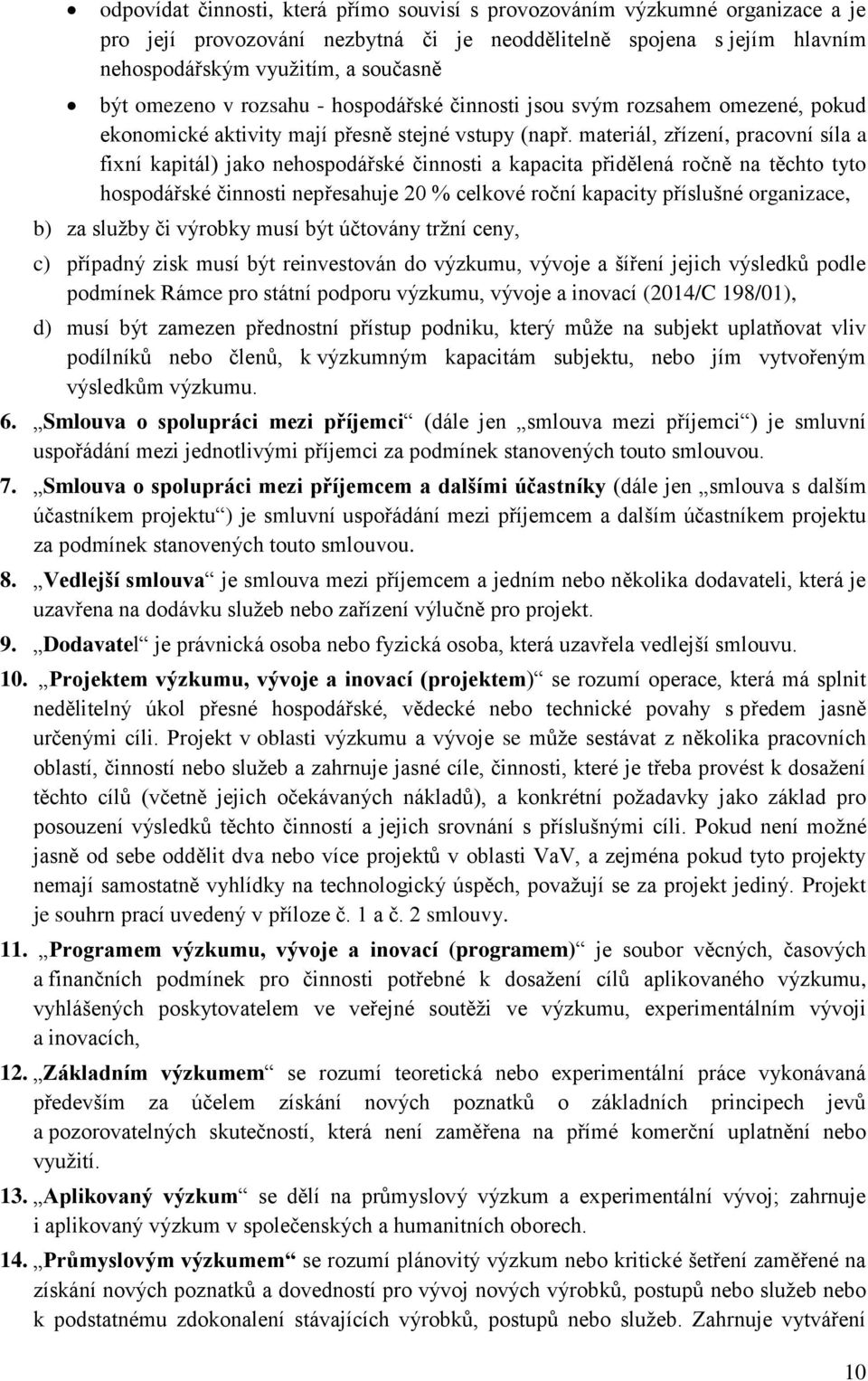 materiál, zřízení, pracovní síla a fixní kapitál) jako nehospodářské činnosti a kapacita přidělená ročně na těchto tyto hospodářské činnosti nepřesahuje 20 % celkové roční kapacity příslušné